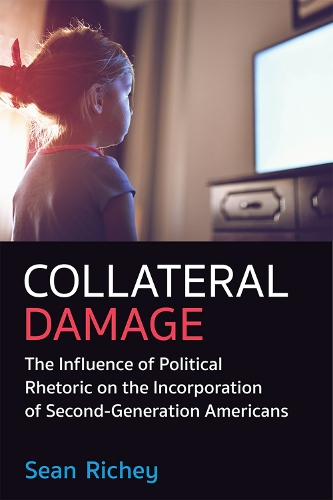 Бумажная книга «Collateral Damage: The Influence of Political Rhetoric on the Incorporation of Second-Generation Americans», автор Шон Ричи - фото №1