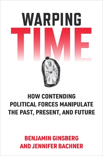 Паперова книга «Warping Time: How Contending Political Forces Manipulate the Past, Present, and Future», автор Дженніфер Бахнер - фото №1