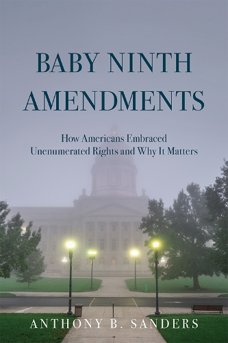 Бумажная книга «Baby Ninth Amendments: How Americans Embraced Unenumerated Rights and Why It Matters», автор Энтони Б. Сандерс - фото №1