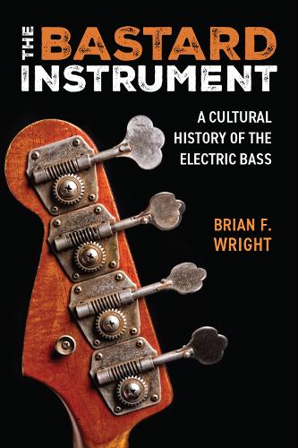 Бумажная книга «The Bastard Instrument: A Cultural History of the Electric Bass», автор Брайан Ф. Райт - фото №1