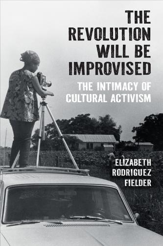 Бумажная книга «The Revolution Will Be Improvised: The Intimacy of Cultural Activism», автор Элизабет Родригес Филдер - фото №1