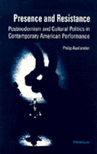 Бумажная книга «Presence and Resistance: Postmodernism and Cultural Politics in Contemporary American Performance», автор Филип Аусландер - фото №1