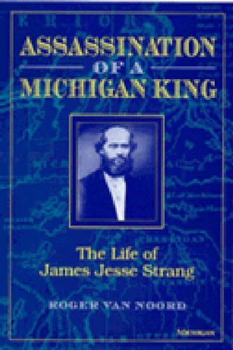 Паперова книга «Assassination of a Michigan King: The Life of James Jesse Strang», автор Роджер Ван Норд - фото №1