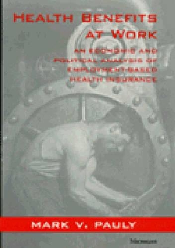 Бумажная книга «Health Benefits at Work: An Economic and Political Analysis of Employment-based Health Insurance», автор Марк В. Паули - фото №1