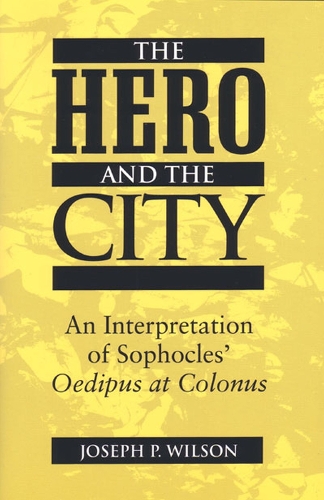 Бумажная книга «The Hero and the City: An Interpretation of Sophocles' ""Oedipus at Colonus», автор Джозеф П. Уилсон - фото №1