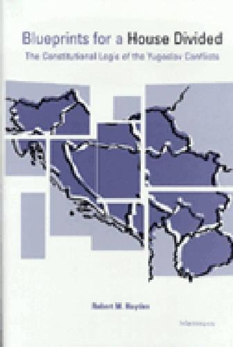Бумажная книга «Blueprints for a House Divided: The Constitutional Logic of the Yugoslav Conflicts», автор Роберт М. Хейден - фото №1