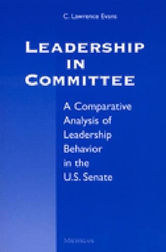 Бумажная книга «Leadership in Committee: A Comparative Analysis of Leadership Behavior in the U.S. Senate», автор К. Лоуренс Эванс - фото №1