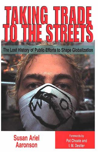 Бумажная книга «Taking Trade to the Streets: The Lost History of Public Efforts to Shape Globalization», автор Сьюзен Ариэль Ааронсон - фото №1