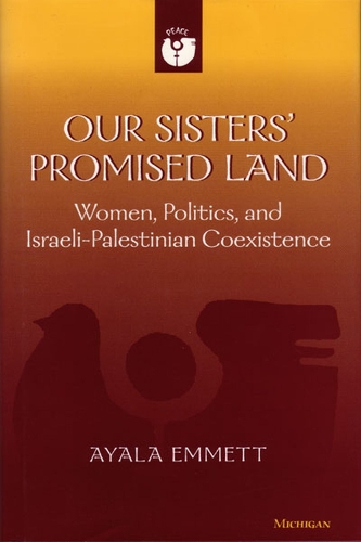 Бумажная книга «Our Sisters' Promised Land: Women, Politics, and Israeli-Palestinian Coexistence», автор Аяла Эммет - фото №1
