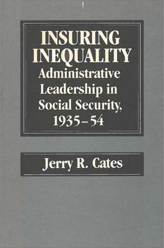 Бумажная книга «Insuring Inequality: Administrative Leadership in Social Security, 1935-54», автор Джерри Р. Кейтс - фото №1