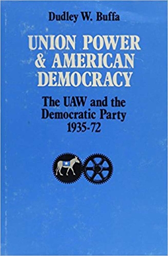 Бумажная книга «Union Power and American Democracy: The UAW and the Democratic Party, 1935-72», автор Дадли В. Баффа - фото №1