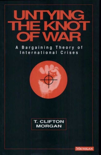 Бумажная книга «Untying the Knot of War: A Bargaining Theory of International Crises», автор Т. Клифтон Морган - фото №1