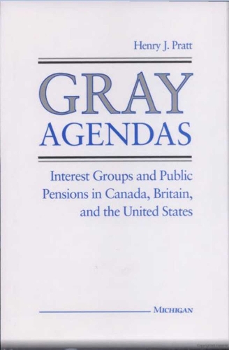 Бумажная книга «Gray Agendas: Interest Groups and Public Pensions in Canada, Britain, and the United States», автор Генри Дж. Пратт - фото №1