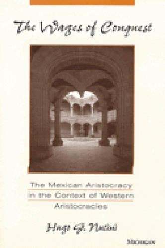 Бумажная книга «The Wages of Conquest: The Mexican Aristocracy in the Context of Western Aristocracies», автор Уго Г. Нутини - фото №1