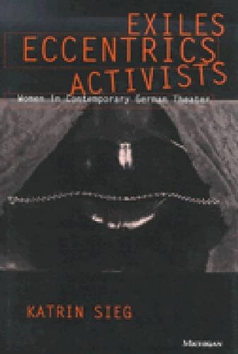 Бумажная книга «Exiles, Eccentrics, Activists: Women in Contemporary German Theater», автор Катрин Зиг - фото №1