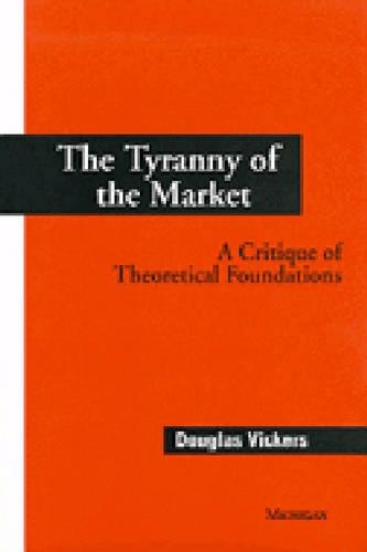 Бумажная книга «The Tyranny of the Market: A Critique of Theoretical Foundations», автор Дуглас Викерс - фото №1