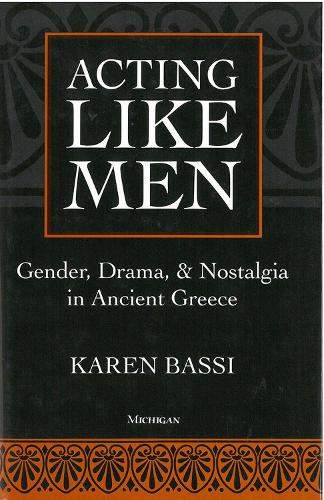 Бумажная книга «Acting Like Men: Gender, Drama, and Nostalgia in Ancient Greece», автор Карен Басси - фото №1