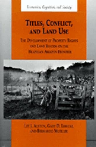 Бумажная книга «Titles, Conflict and Land Use: The Development of Property Rights and Land Reform on the Brazilian Amazon Frontier», авторов Бернардо Мюллер, Гэри Д. Либекап, Ли Дж. Олстон - фото №1
