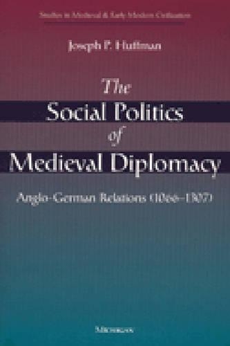 Бумажная книга «The Social Politics of Medieval Diplomacy: Anglo-German Relations (1066-1307)», автор Джозеф П. Хаффман - фото №1