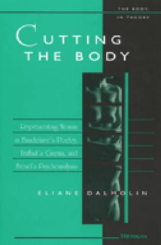 Бумажная книга «Cutting the Body: Representing Woman in Baudelaire's Poetry, Truffaut's Cinema, and Freud's Psychoanalysis», автор Элиана ДальМолин - фото №1