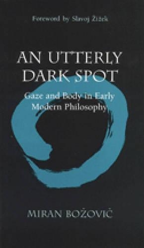 Бумажная книга «An Utterly Dark Spot: Gaze and Body in Early Modern Philosophy», автор Миран Бозович - фото №1