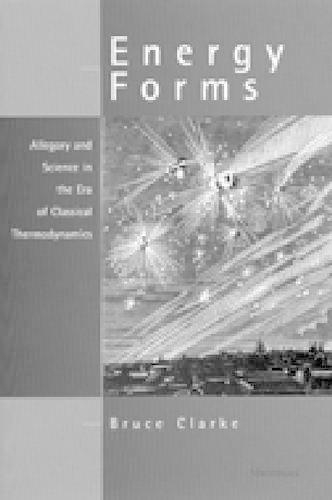 Паперова книга «Energy Forms: Allegory and Science in the Era of Classical Thermodynamics», автор Брюс Кларк - фото №1