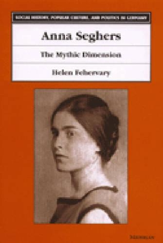 Бумажная книга «Anna Seghers: The Mythic Dimension», автор Хелен Фехервари - фото №1