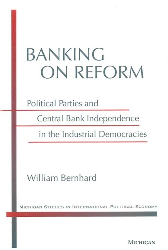 Бумажная книга «Banking on Reform: Political Parties and Central Bank Independence in the Industrial Democracies», автор Уильям Бернхард - фото №1