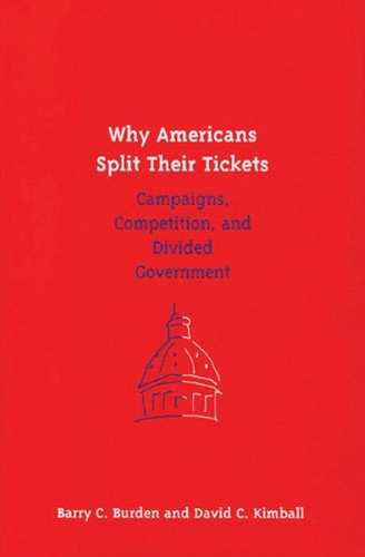 Бумажная книга «Why Americans Split Their Tickets: Campaigns, Competition and Divided Government», авторов Барри К. Берден, Дэвид К. Кимболл - фото №1