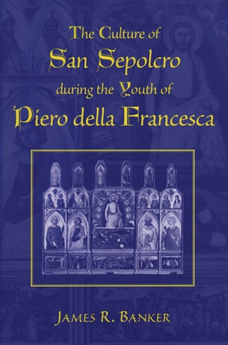 Бумажная книга «The Culture of San Sepolcro during the Youth of Piero della Francesca», автор Джеймс Р. Банкер - фото №1