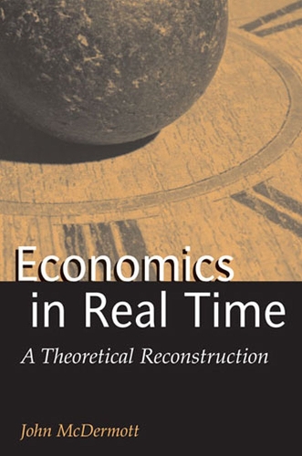 Паперова книга «Economics in Real Time: A Theoretical Reconstruction», автор Джон МакДермотт - фото №1