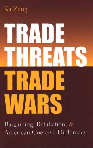 Бумажная книга «Trade Threats, Trade Wars: Bargaining, Retaliation, and American Coercive Diplomacy», автор Ка Зенг - фото №1