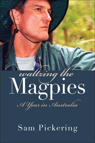 Паперова книга «Waltzing the Magpies: A Year in Australia», автор Сем Пікерінг - фото №1