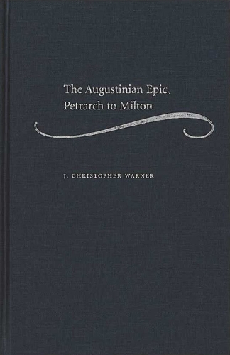 Бумажная книга «The Augustinian Epic, Petrarch to Milton», автор Дж. Кристофер Уорнер - фото №1