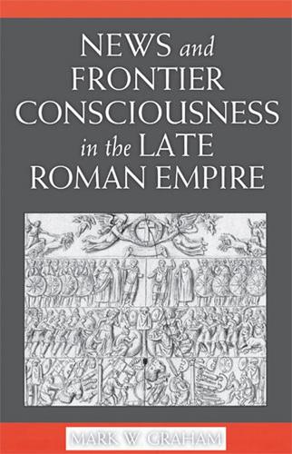 Бумажная книга «News and Frontier Consciousness in the Late Roman Empire», автор Марк Грэм - фото №1