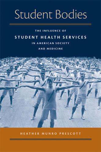 Бумажная книга «Student Bodies: The Influence of Student Health Services in American Society and Medicine», автор Хизер Манро Прескотт - фото №1