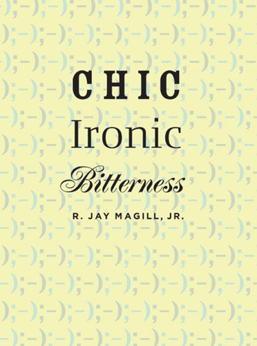 Бумажная книга «Chic Ironic Bitterness», автор Р. Джей Мэгилл - фото №1