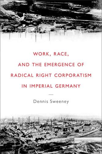 Бумажная книга «Work, Race, and the Emergence of Radical Right Corporatism in Imperial Germany», автор Деннис Суини - фото №1