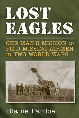Паперова книга «Lost Eagles: One Man's Mission to Find Missing Airman in Two World Wars», автор Блейн Пардо - фото №1
