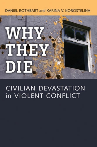 Бумажная книга «Why They Die: Civilian Devastation in Violent Conflict», авторов Дэниел Ротбарт, Карина В. Коростелина - фото №1