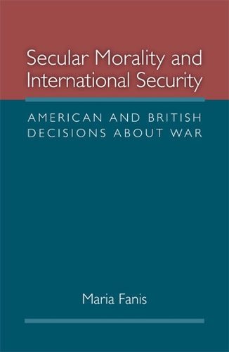 Паперова книга «Secular Morality and International Security: American and British Decisions about War», автор Марія Фаніс - фото №1