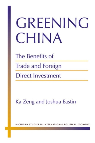 Бумажная книга «Greening China: The Benefits of Trade and Foreign Direct Investment», авторов Джошуа Истин, Ка Зенг - фото №1