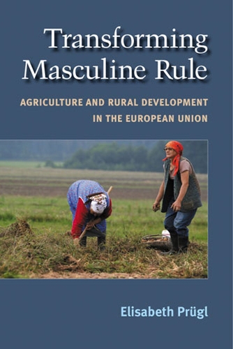 Бумажная книга «Transforming Masculine Rule: Agriculture and Rural Development in the European Union», автор Элизабет Прюгль - фото №1
