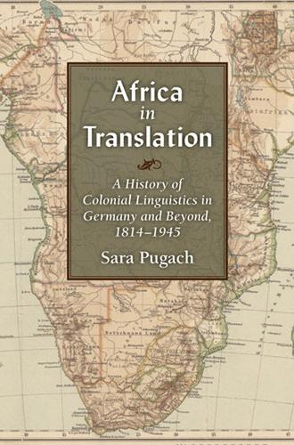 Бумажная книга «Africa in Translation: A History of Colonial Linguistics in Germany and Beyond, 1814-1945», автор Сара Пугач - фото №1