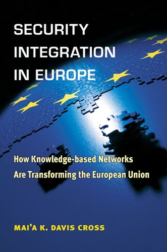 Бумажная книга «Security Integration in Europe: How Knowledge-based Networks Are Transforming the European Union», автор Майа Кросс - фото №1