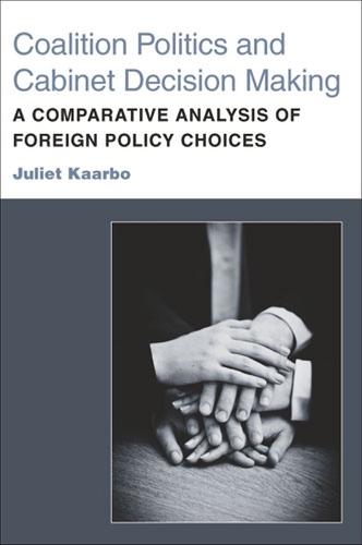 Бумажная книга «Coalition Politics and Cabinet Decision Making: A Comparative Analysis of Foreign Policy Choices», автор Джульет Каарбо - фото №1