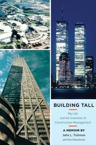 Бумажная книга «Building Tall: My Life and the Invention of Construction Management», авторов Джон Л. Тишман, Том Шахтман - фото №1