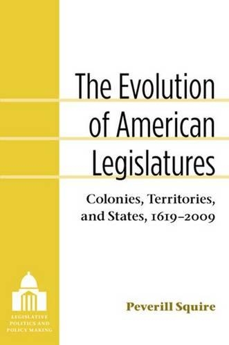 Паперова книга «The Evolution of American Legislatures: Colonies, Territories, and States, 1619-2009», автор Певерілл Сквайр - фото №1
