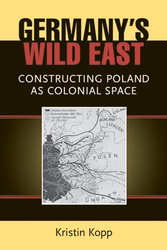 Бумажная книга «Germany's Wild East: Constructing Poland as Colonial Space», автор Кристин Копп - фото №1