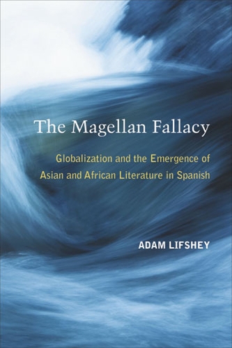 Бумажная книга «The Magellan Fallacy: Globalization and the Emergence of Asian and African Literature in Spanish», автор Адам Лифши - фото №1